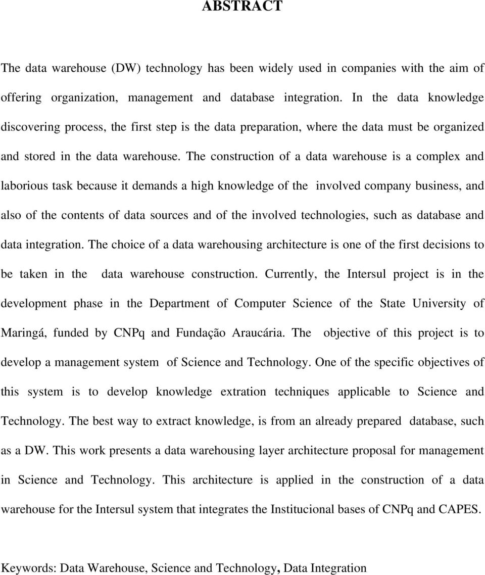 The construction of a data warehouse is a complex and laborious task because it demands a high knowledge of the involved company business, and also of the contents of data sources and of the involved