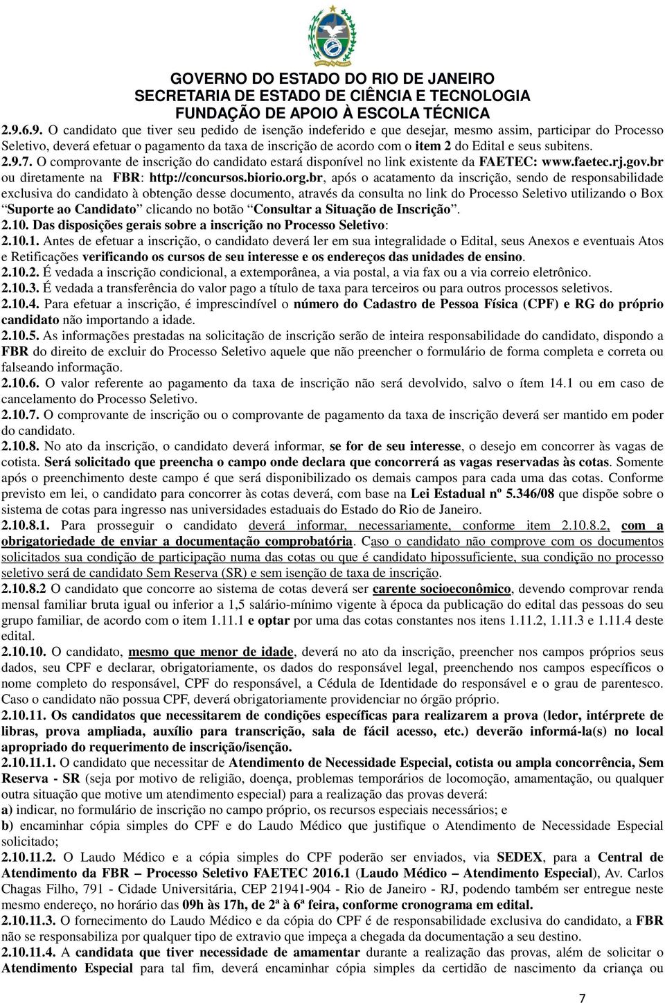 br, após o acatamento da inscrição, sendo de responsabilidade exclusiva do candidato à obtenção desse documento, através da consulta no link do Processo Seletivo utilizando o Box Suporte ao Candidato