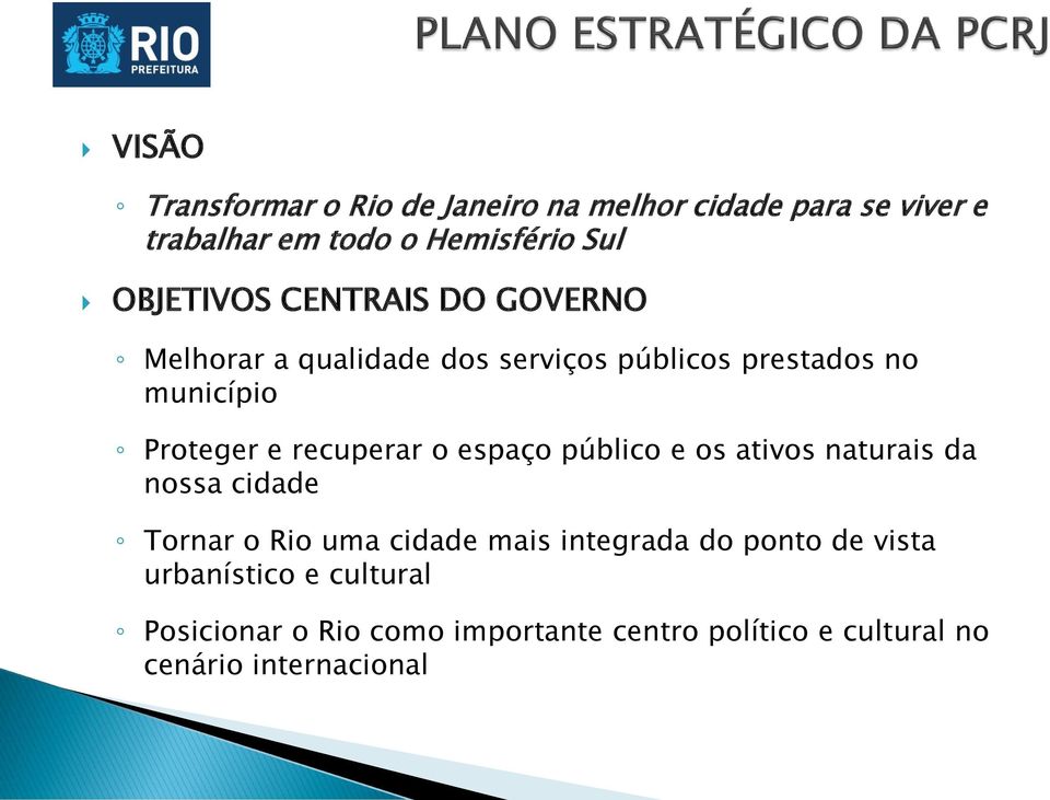 recuperar o espaço público e os ativos naturais da nossa cidade Tornar o Rio uma cidade mais integrada do