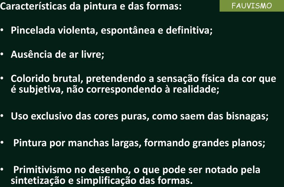 realidade; Uso exclusivo das cores puras, como saem das bisnagas; Pintura por manchas largas, formando