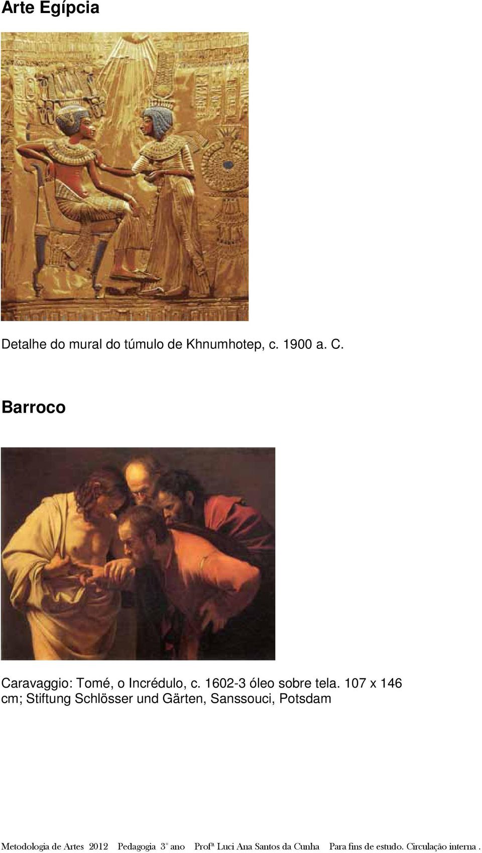 Barroco Caravaggio: Tomé, o Incrédulo, c.