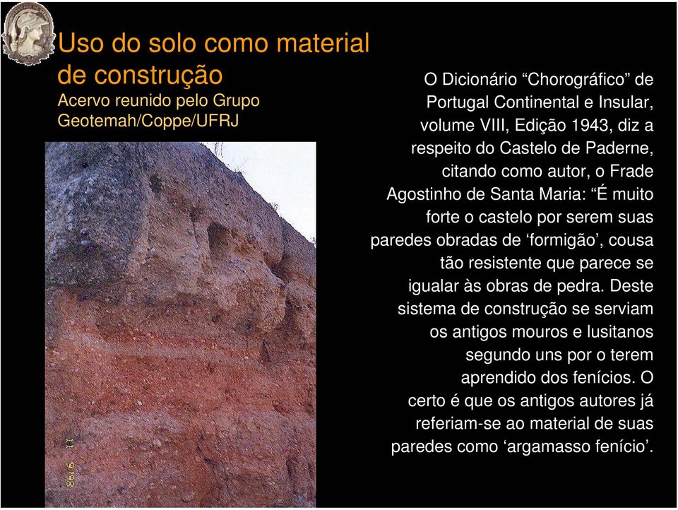 suas paredes obradas de formigão, cousa tão resistente que parece se igualar às obras de pedra.