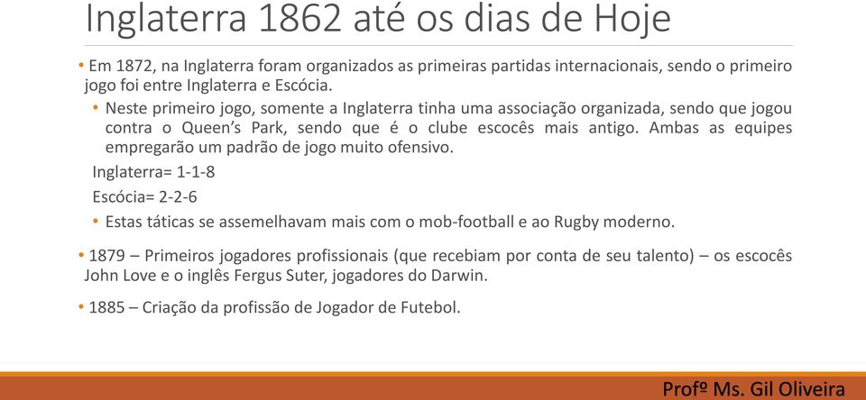 Ambas as equipes empregarão um padrão de jogo muito ofensivo. Inglaterra= 1-1-8 Escócia= 2-2-6 Estas táticas se assemelhavam mais com o mob-football e ao Rugby moderno.