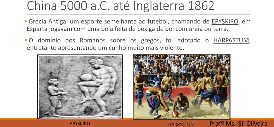 de EPYSKIRO, em Esparta jogavam com uma bola feita de bexiga de boi com areia