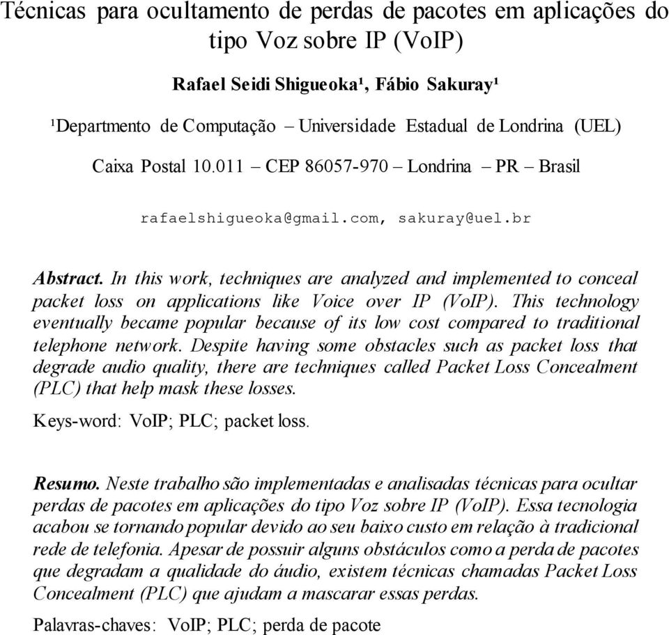 In this work, techniques are analyzed and implemented to conceal packet loss on applications like Voice over IP (VoIP).