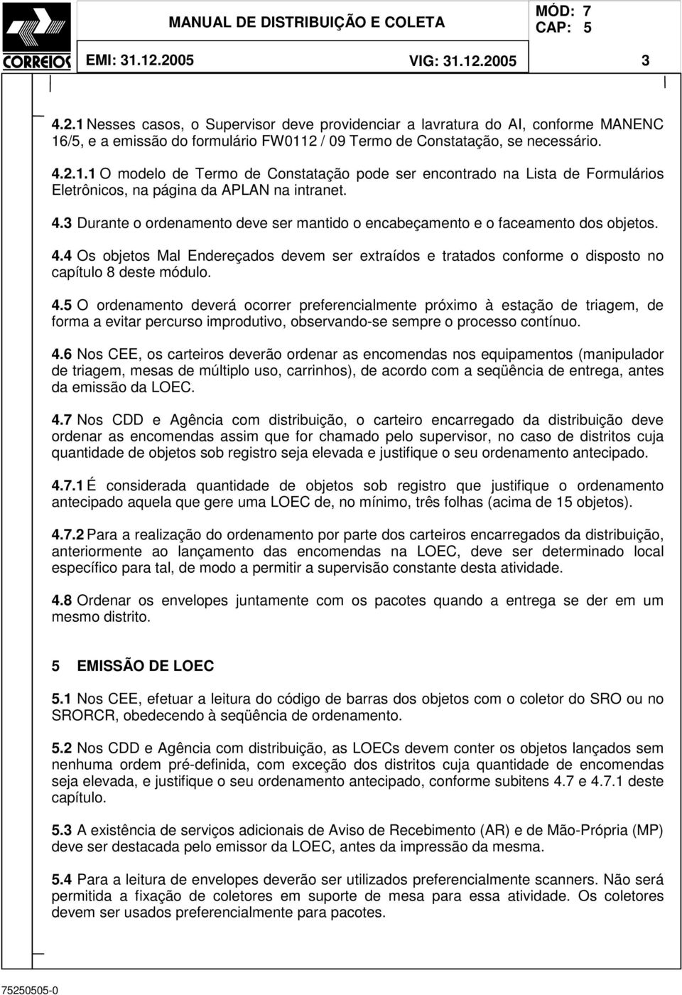 4 Os objetos Mal Endereçados devem ser extraídos e tratados conforme o disposto no capítulo 8 deste módulo. 4.