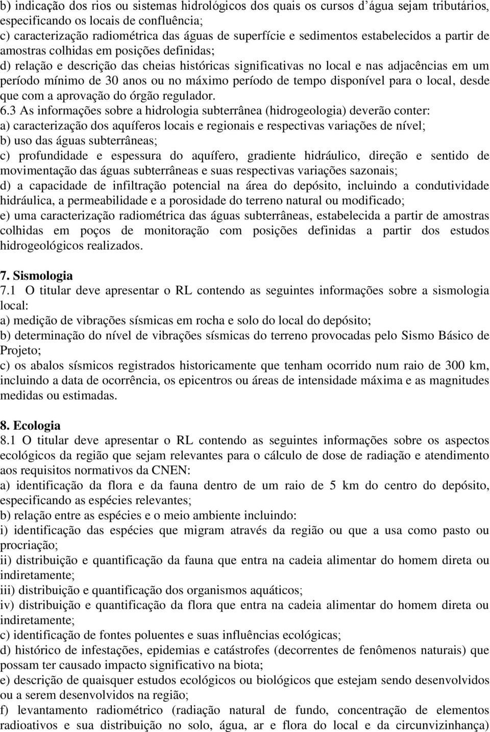 no máximo período de tempo disponível para o local, desde que com a aprovação do órgão regulador. 6.