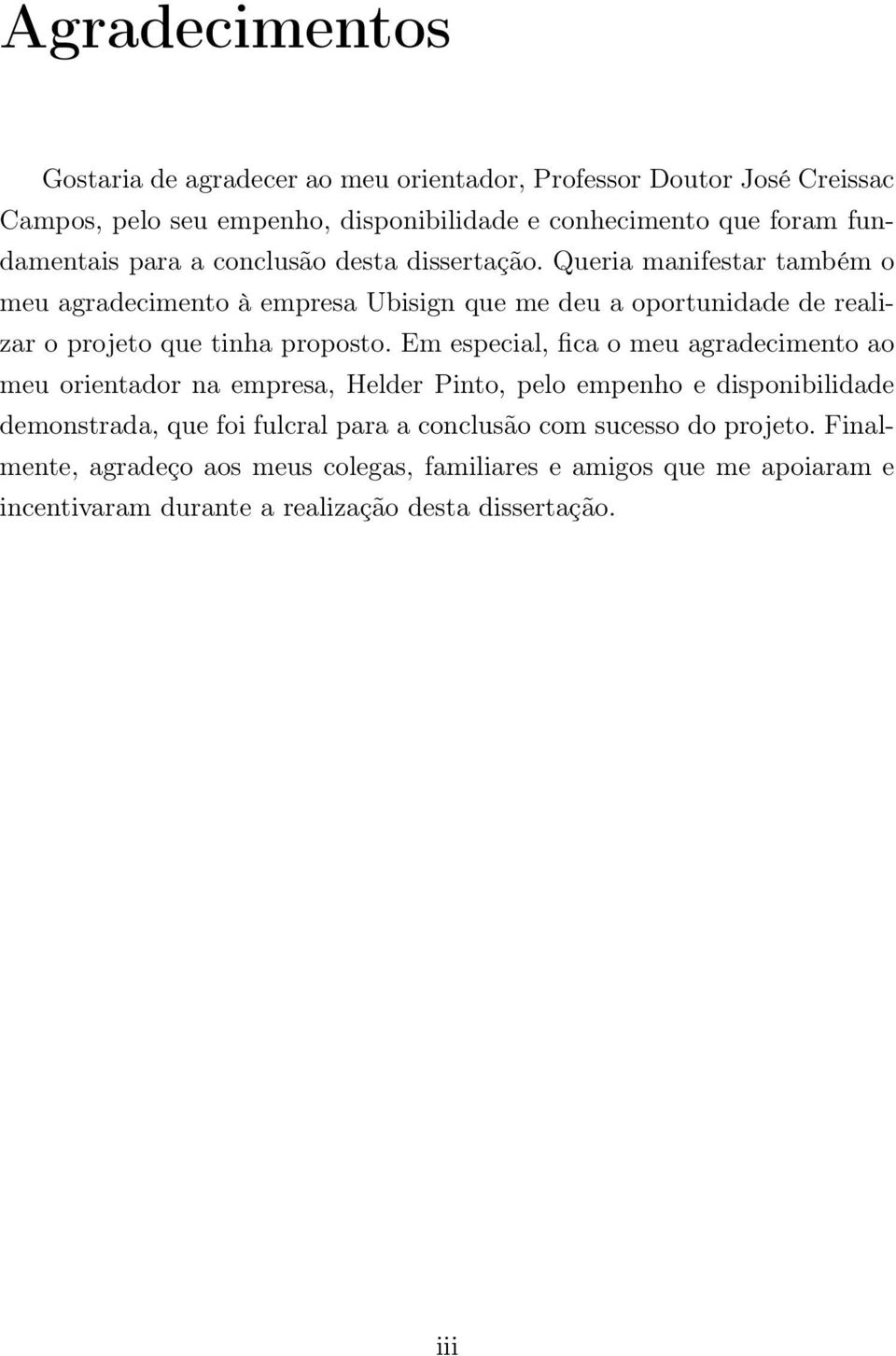 Queria manifestar também o meu agradecimento à empresa Ubisign que me deu a oportunidade de realizar o projeto que tinha proposto.