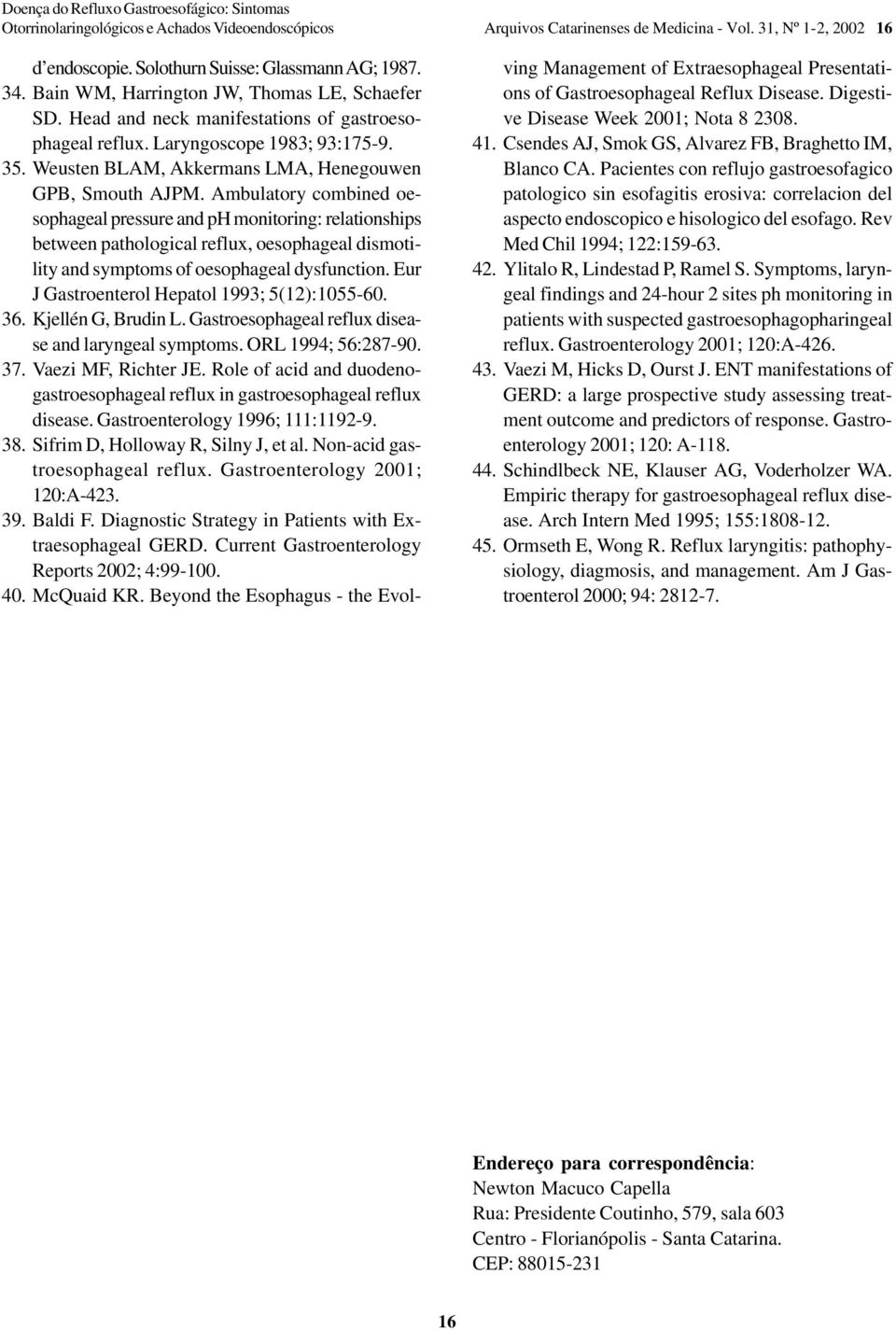 Ambulatory combined oesophageal pressure and ph monitoring: relationships between pathological reflux, oesophageal dismotility and symptoms of oesophageal dysfunction.