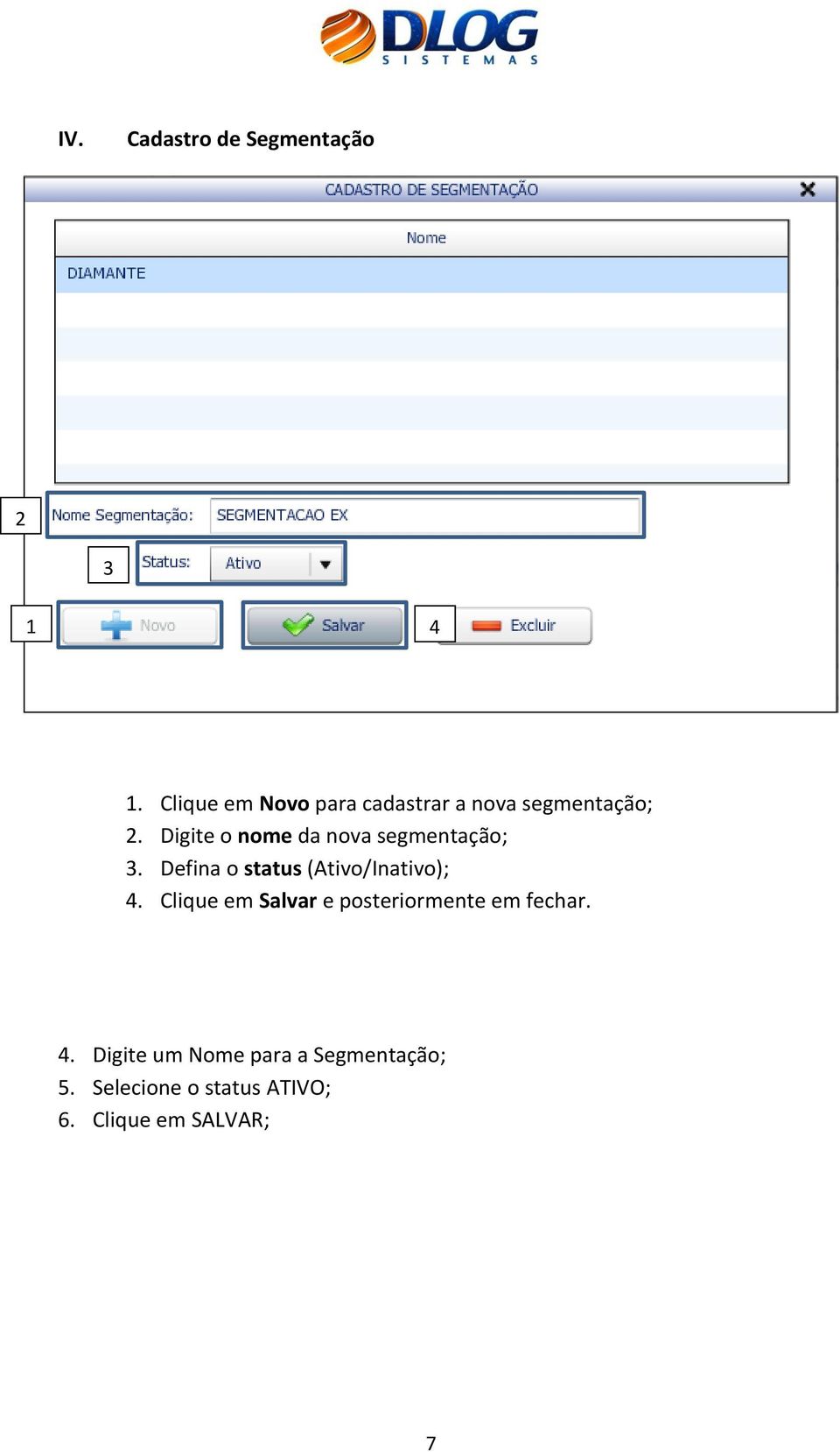 Digite o nome da nova segmentação; 3. Defina o status (Ativo/Inativo); 4.