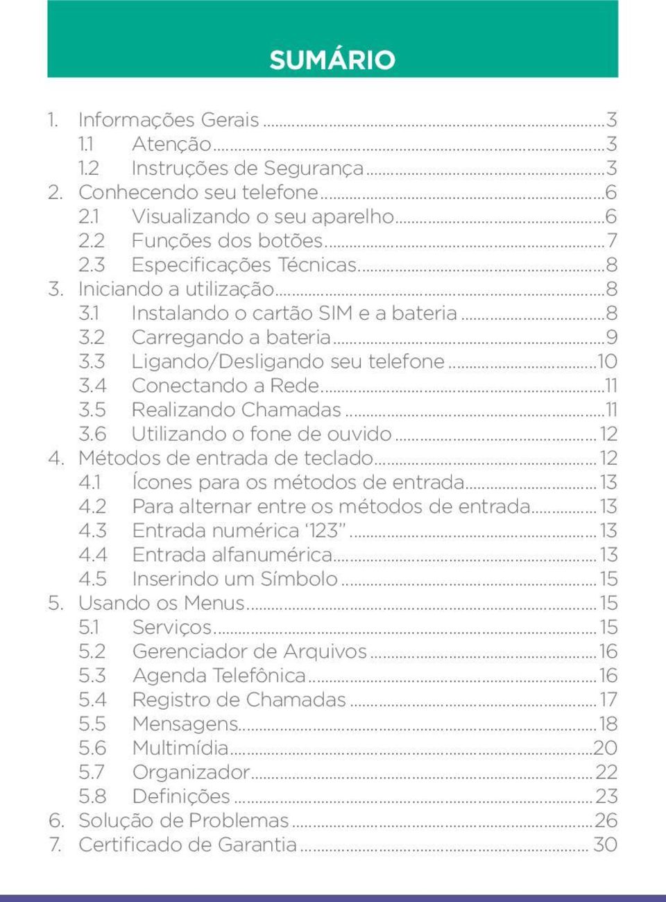 ..11 3.5 Realizando Chamadas...11 3.6 Utilizando o fone de ouvido... 12 4. Métodos de entrada de teclado... 12 4.1 Ícones para os métodos de entrada... 13 4.