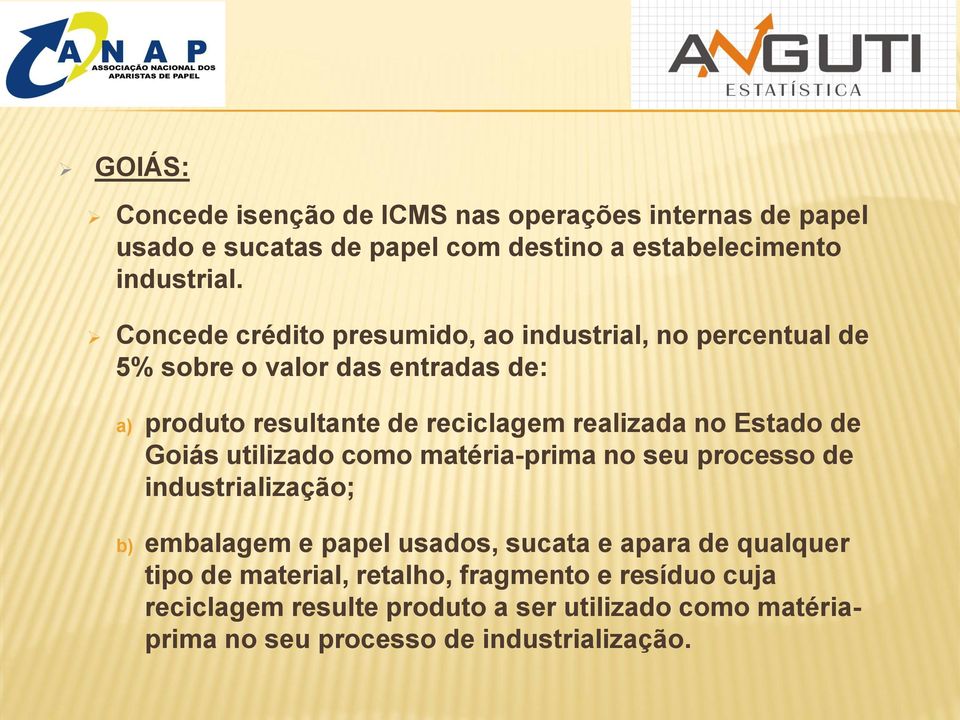 no Estado de Goiás utilizado como matéria-prima no seu processo de industrialização; b) embalagem e papel usados, sucata e apara de