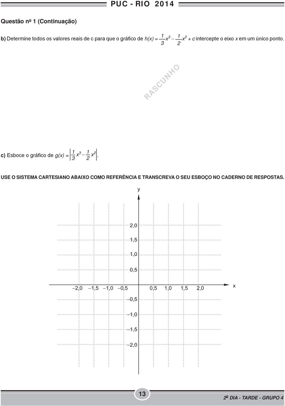 c) Esboce o gráfico de g(x) = 1 x 3 1 x 2.