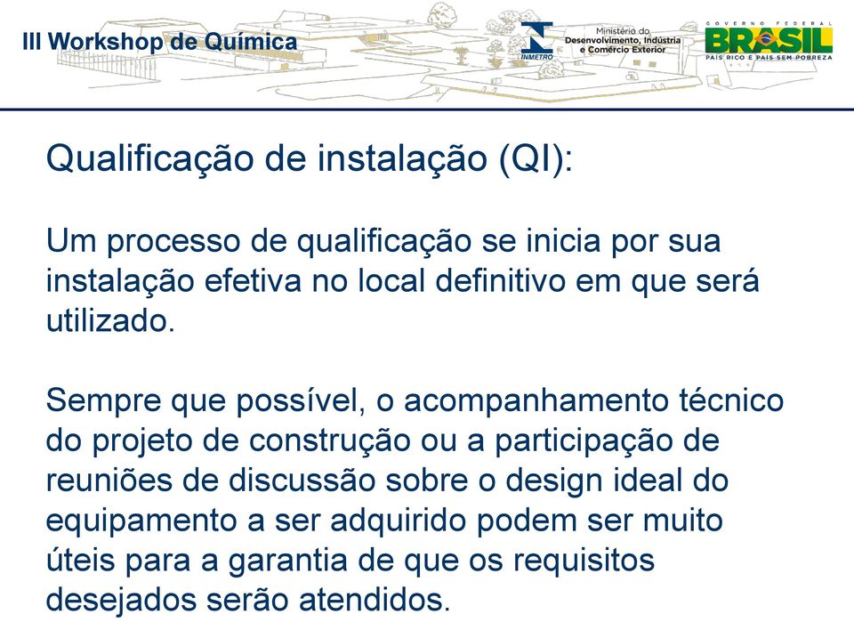 Sempre que possível, o acompanhamento técnico do projeto de construção ou a participação de