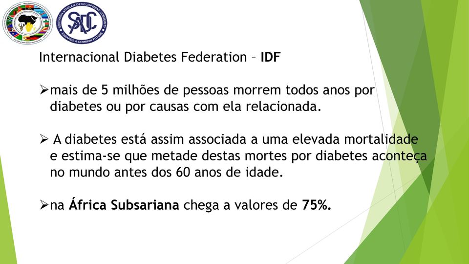 A diabetes está assim associada a uma elevada mortalidade e estima-se que metade