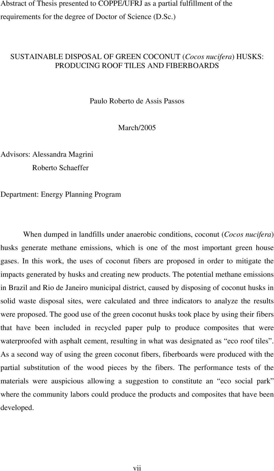 ) SUSTAINABLE DISPOSAL OF GREEN COCONUT (Cocos nucifera) HUSKS: PRODUCING ROOF TILES AND FIBERBOARDS Paulo Roberto de Assis Passos March/2005 Advisors: Alessandra Magrini Roberto Schaeffer