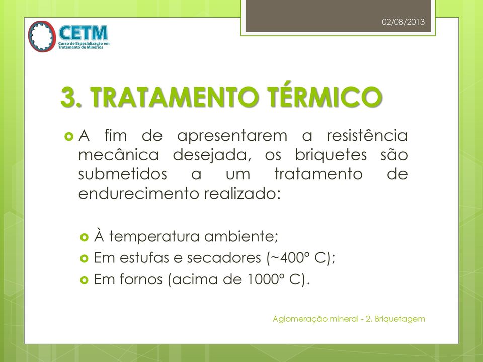 tratamento de endurecimento realizado: À temperatura