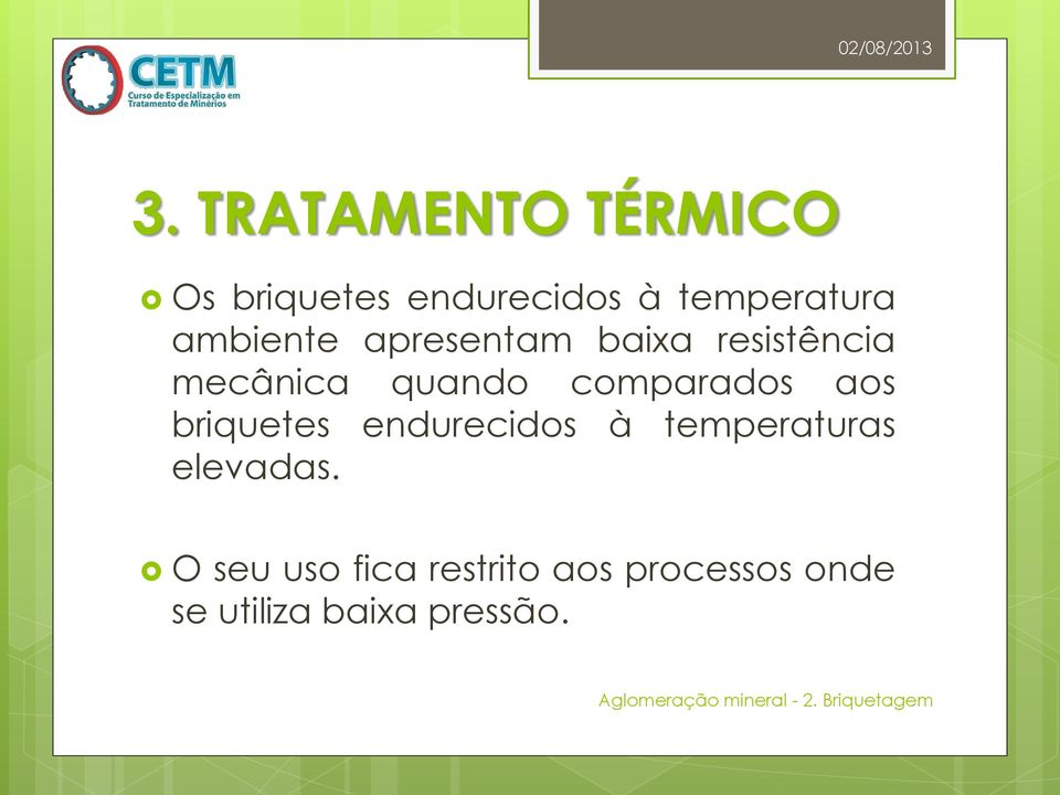 comparados aos briquetes endurecidos à temperaturas elevadas.