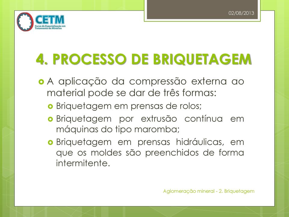 Briquetagem por extrusão contínua em máquinas do tipo maromba;