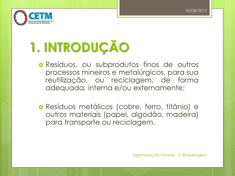 adequada, interna e/ou externamente; Resíduos metálicos (cobre, ferro,