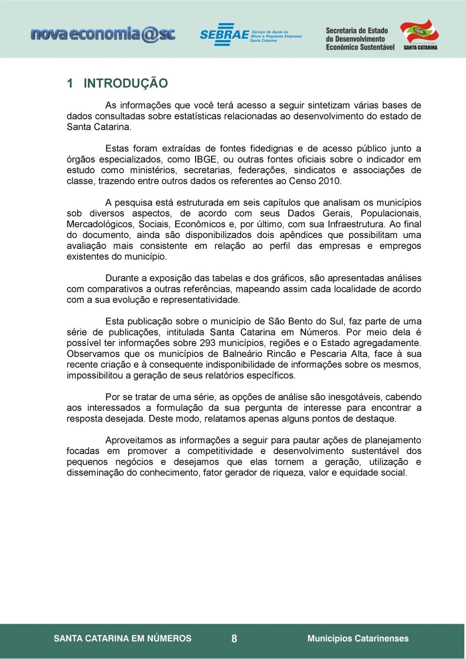 federações, sindicatos e associações de classe, trazendo entre outros dados os referentes ao Censo 2010.