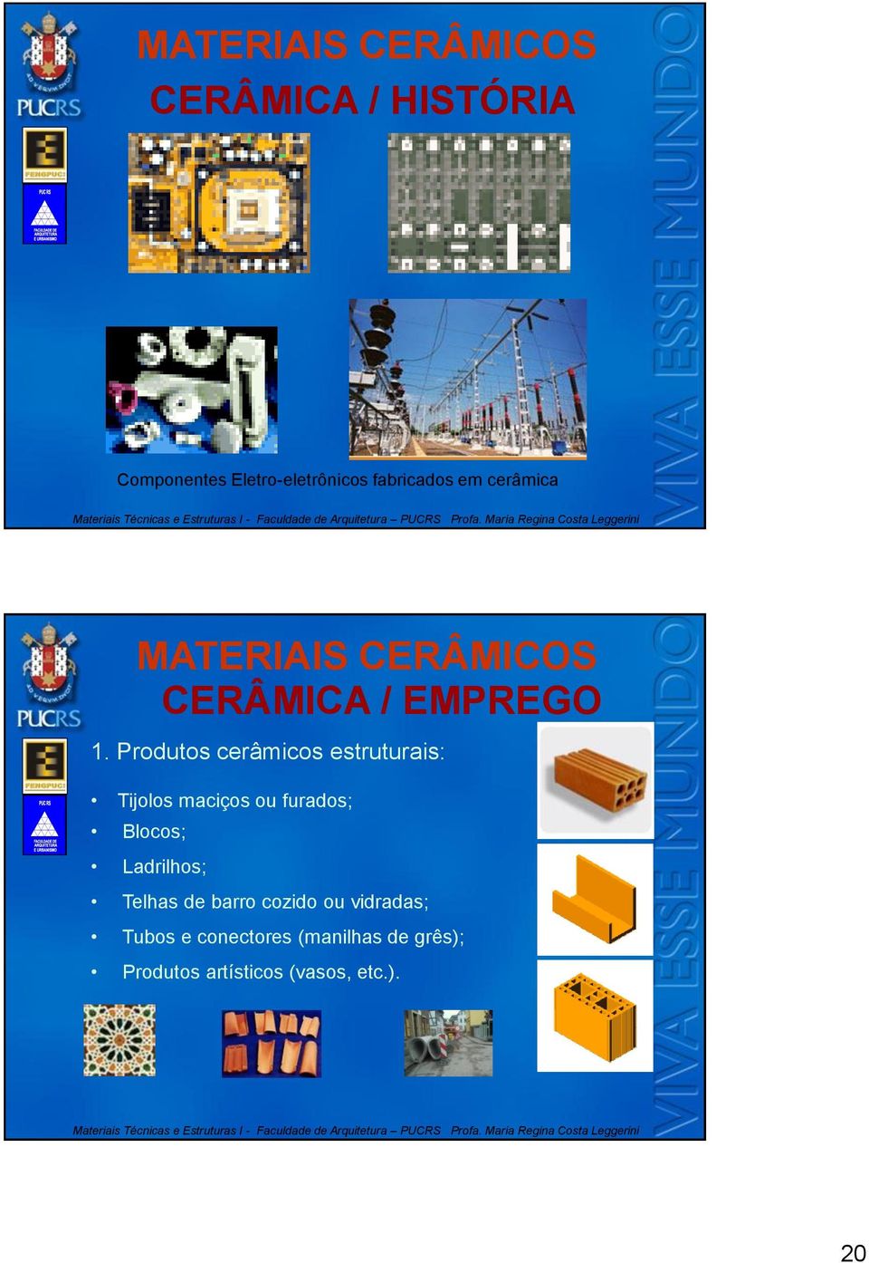 Produtos cerâmicos estruturais: Tijolos maciços ou furados; Blocos;