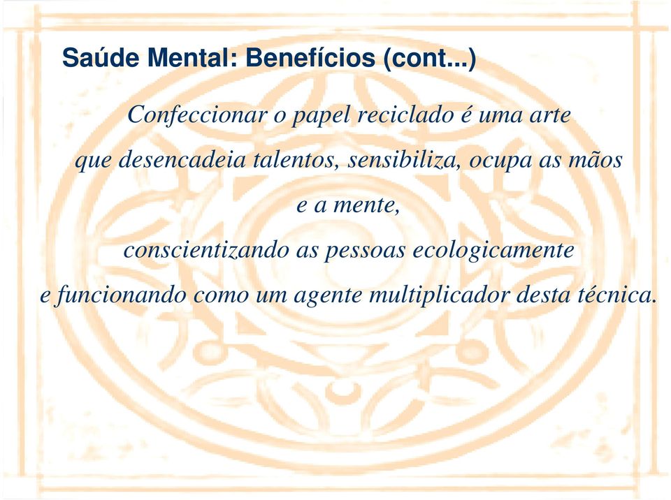 desencadeia talentos, sensibiliza, ocupa as mãos e a mente,