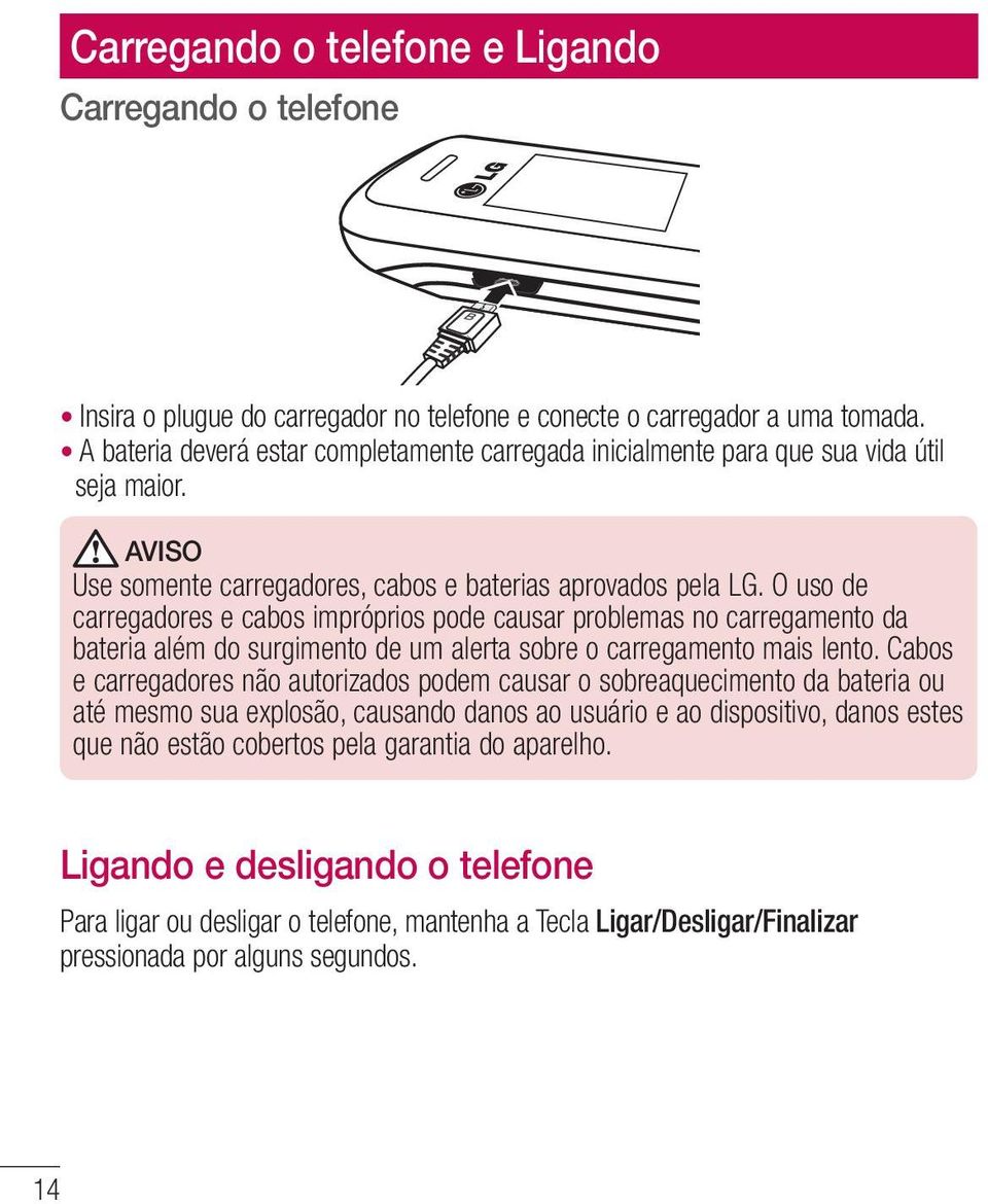 O uso de carregadores e cabos impróprios pode causar problemas no carregamento da bateria além do surgimento de um alerta sobre o carregamento mais lento.