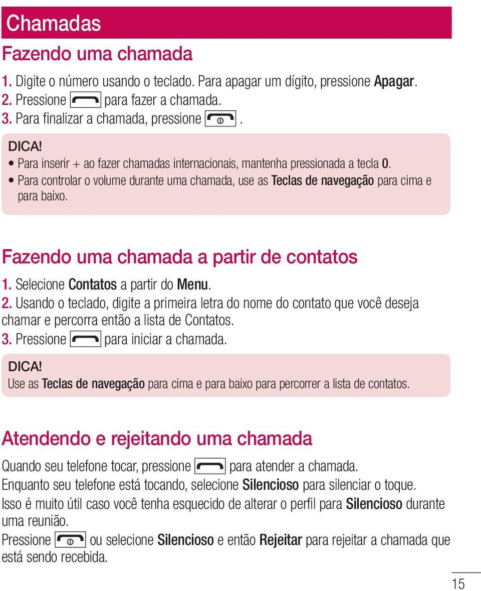 Fazendo uma chamada a partir de contatos 1. Selecione Contatos a partir do Menu. 2.