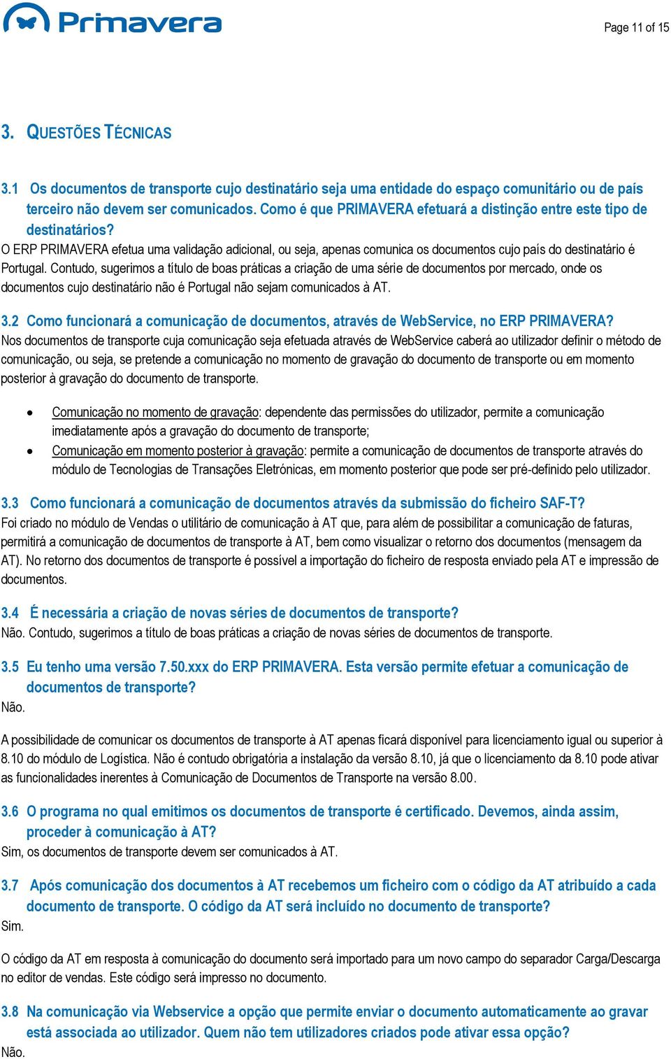 Contudo, sugerimos a título de boas práticas a criação de uma série de documentos por mercado, onde os documentos cujo destinatário não é Portugal não sejam comunicados à AT. 3.