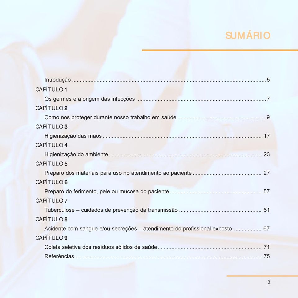 .. 23 CAPÍTULO 5 Preparo dos materiais para uso no atendimento ao paciente... 27 CAPÍTULO 6 Preparo do ferimento, pele ou mucosa do paciente.