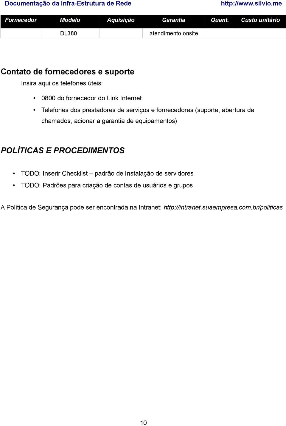 Internet Telefones dos prestadores de serviços e fornecedores (suporte, abertura de chamados, acionar a garantia de equipamentos)