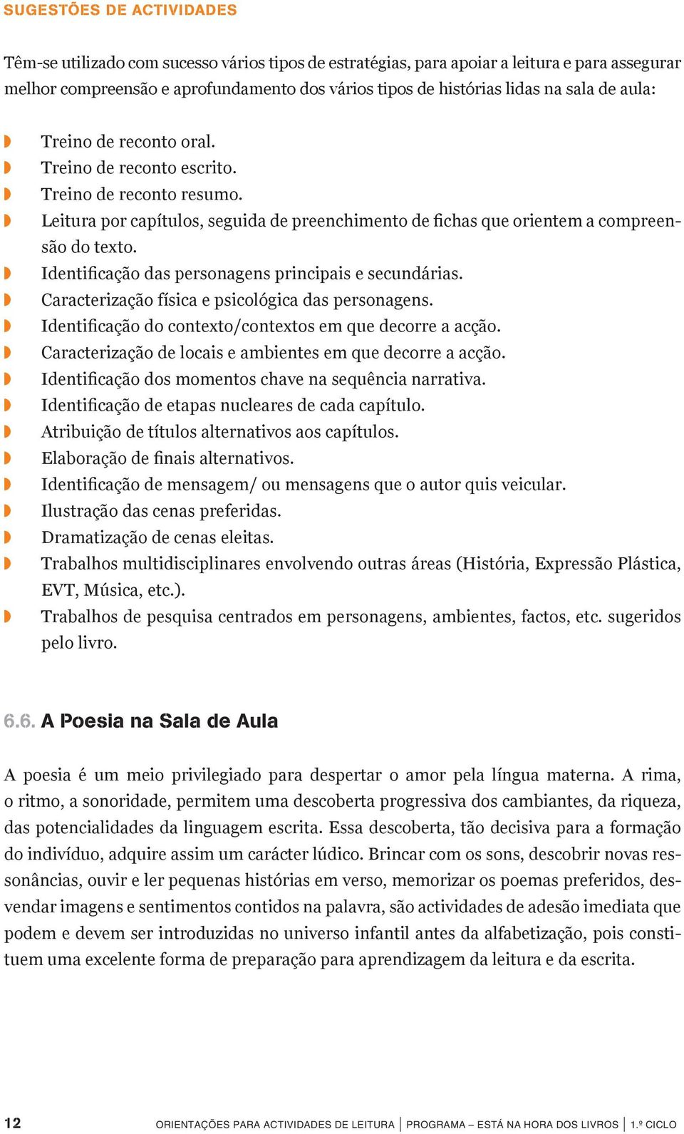 Identificação das personagens principais e secundárias. Caracterização física e psicológica das personagens. Identificação do contexto/contextos em que decorre a acção.