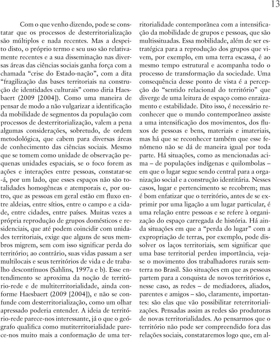 fragilização das bases territoriais na construção de identidades culturais como diria Haesbaert (2009 [2004]).