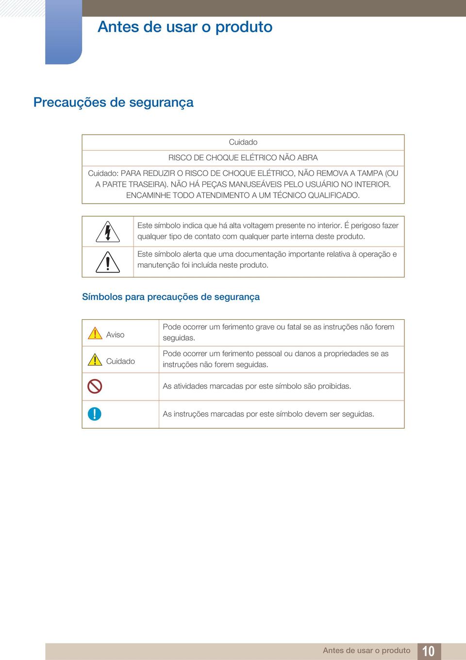 É perigoso fazer qualquer tipo de contato com qualquer parte interna deste produto. Este símbolo alerta que uma documentação importante relativa à operação e manutenção foi incluída neste produto.