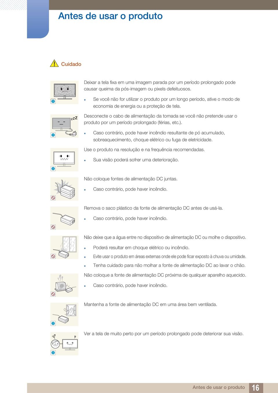 -_- Desconecte o cabo de alimentação da tomada se você não pretende usar o produto por um período prolongado (férias, etc.).