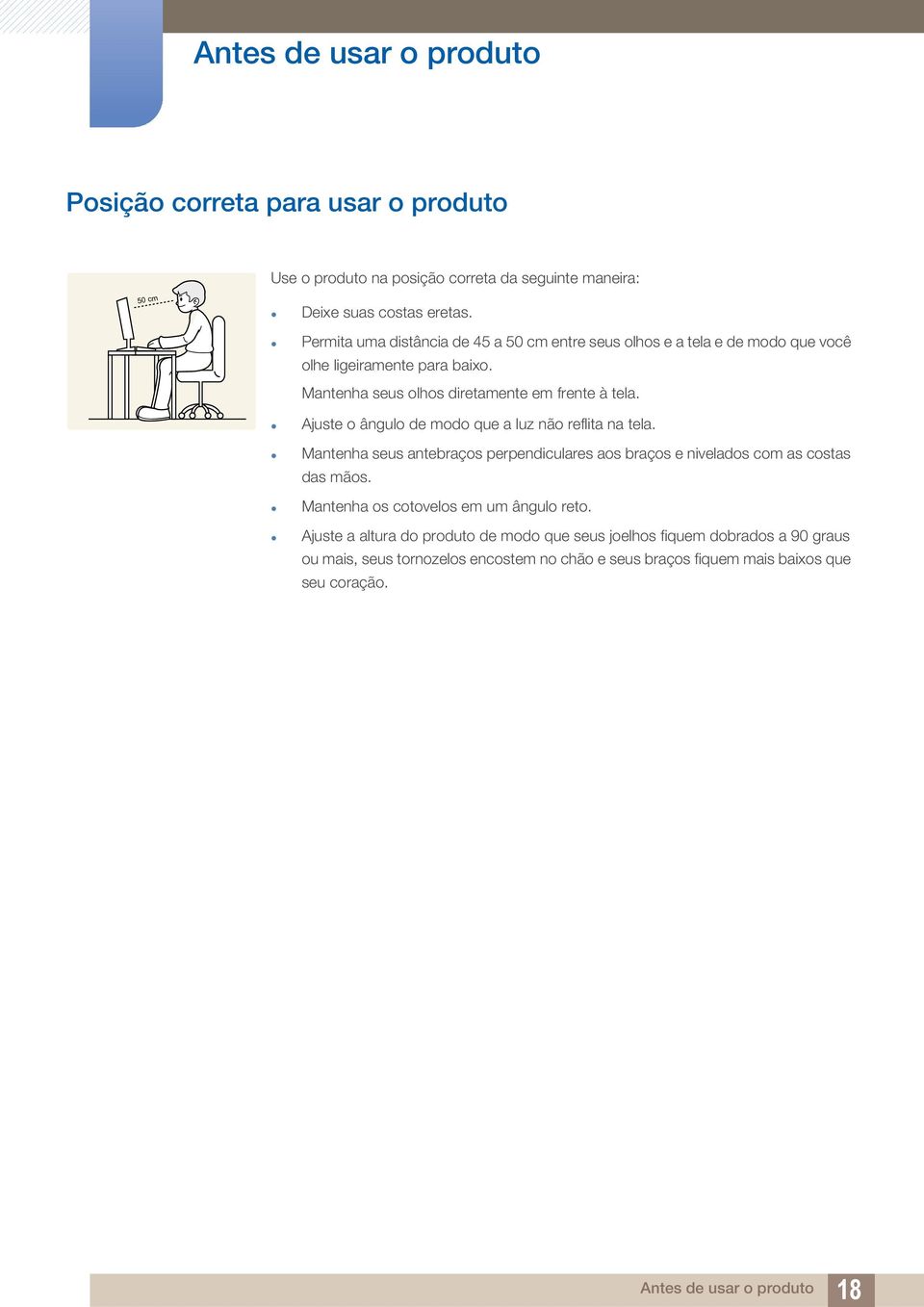 Ajuste o ângulo de modo que a luz não reflita na tela. Mantenha seus antebraços perpendiculares aos braços e nivelados com as costas das mãos.