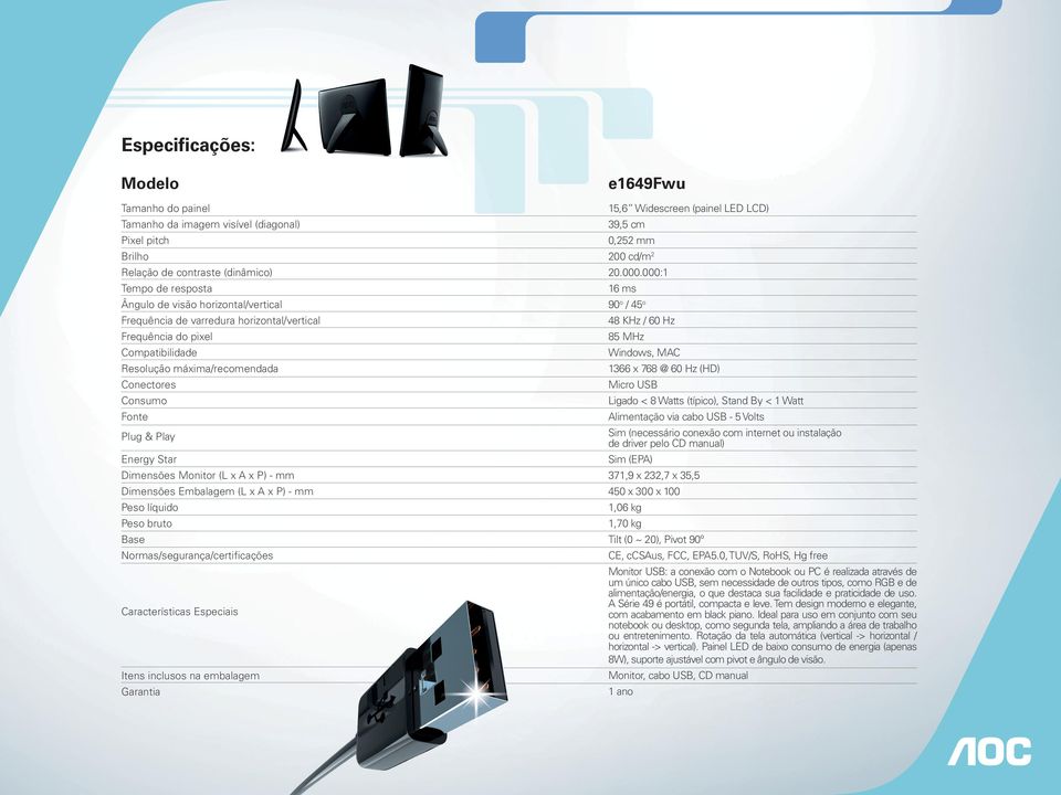 (L x A x P) - mm Peso líquido Peso bruto Base Normas/segurança/certificações Características Especiais Itens inclusos na embalagem Garantia e1649fwu 15,6 Widescreen (painel LCD) 39,5 cm 0,252 mm 200