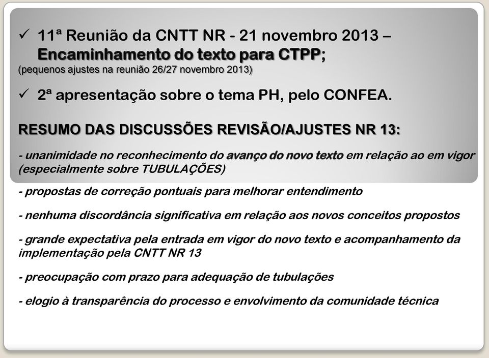 correção pontuais para melhorar entendimento - nenhuma discordância significativa em relação aos novos conceitos propostos - grande expectativa pela entrada em vigor do novo