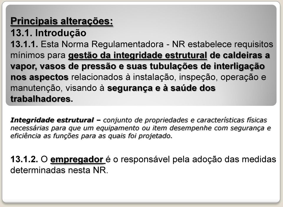 pressão e suas tubulações de interligação nos aspectos relacionados à instalação, inspeção, operação e manutenção, visando à segurança e à saúde dos