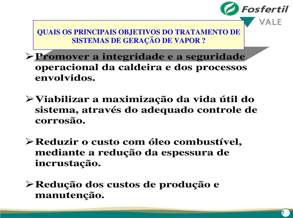 Viabilizar a maximização da vida útil do sistema, através do adequado controle de corrosão.