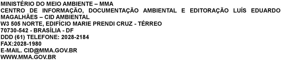 NORTE, EDIFÍCIO MARIE PRENDI CRUZ - TÉRREO 70730-542 - BRASÍLIA - DF