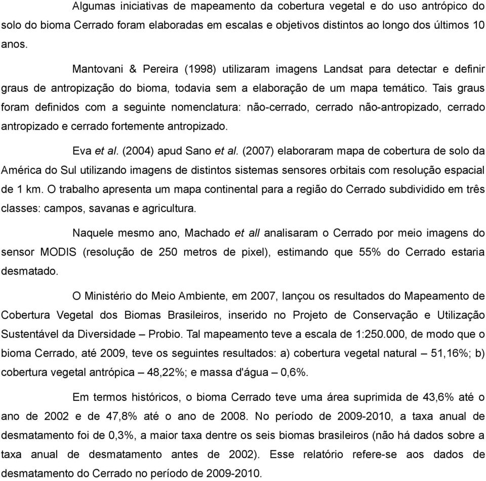 Tais graus foram definidos com a seguinte nomenclatura: não-cerrado, cerrado não-antropizado, cerrado antropizado e cerrado fortemente antropizado. Eva et al. (2004) apud Sano et al.