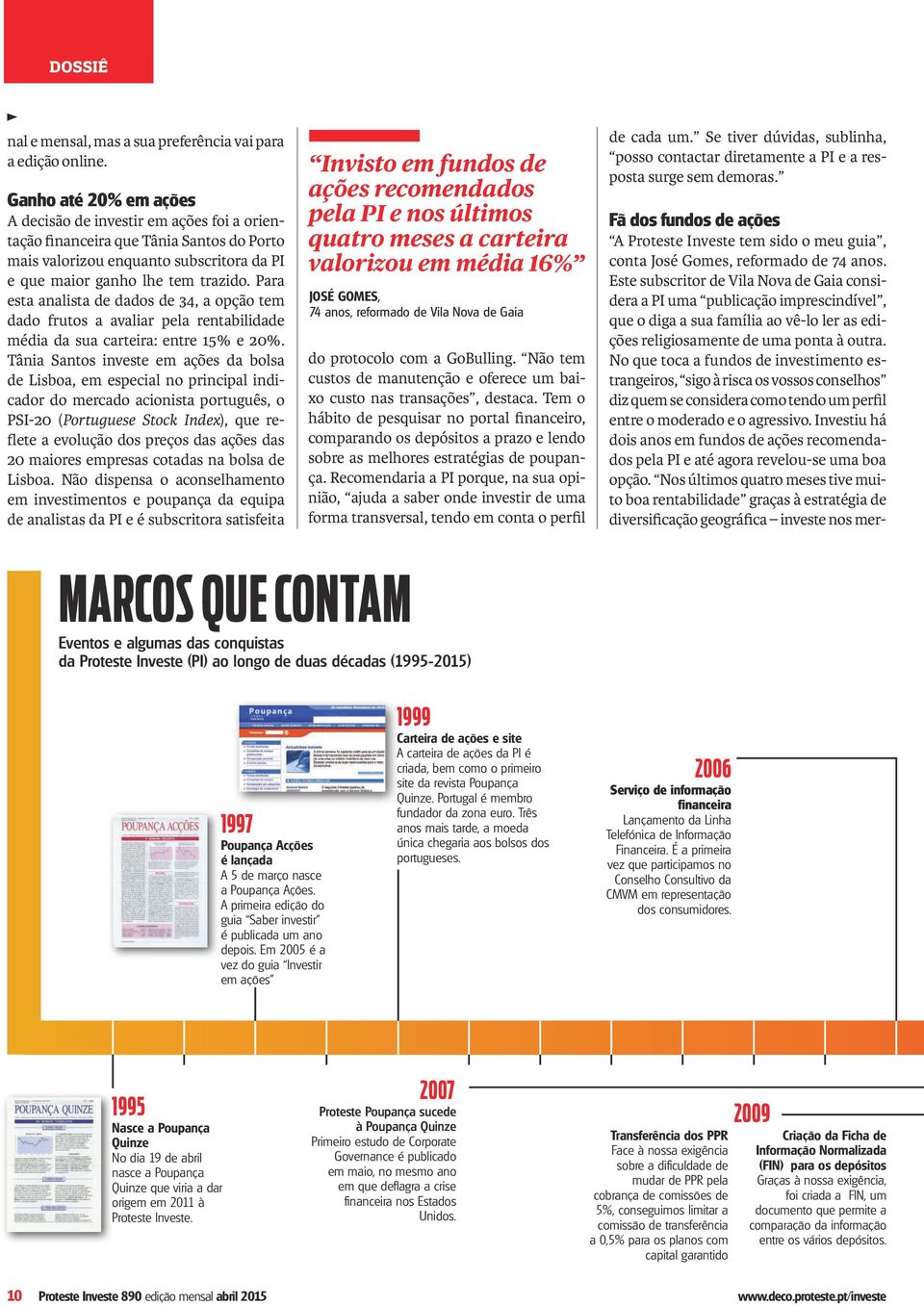 Para esta analista de dados de 34, a opção tem dado frutos a avaliar pela rentabilidade média da sua carteira: entre 1 e 20%.