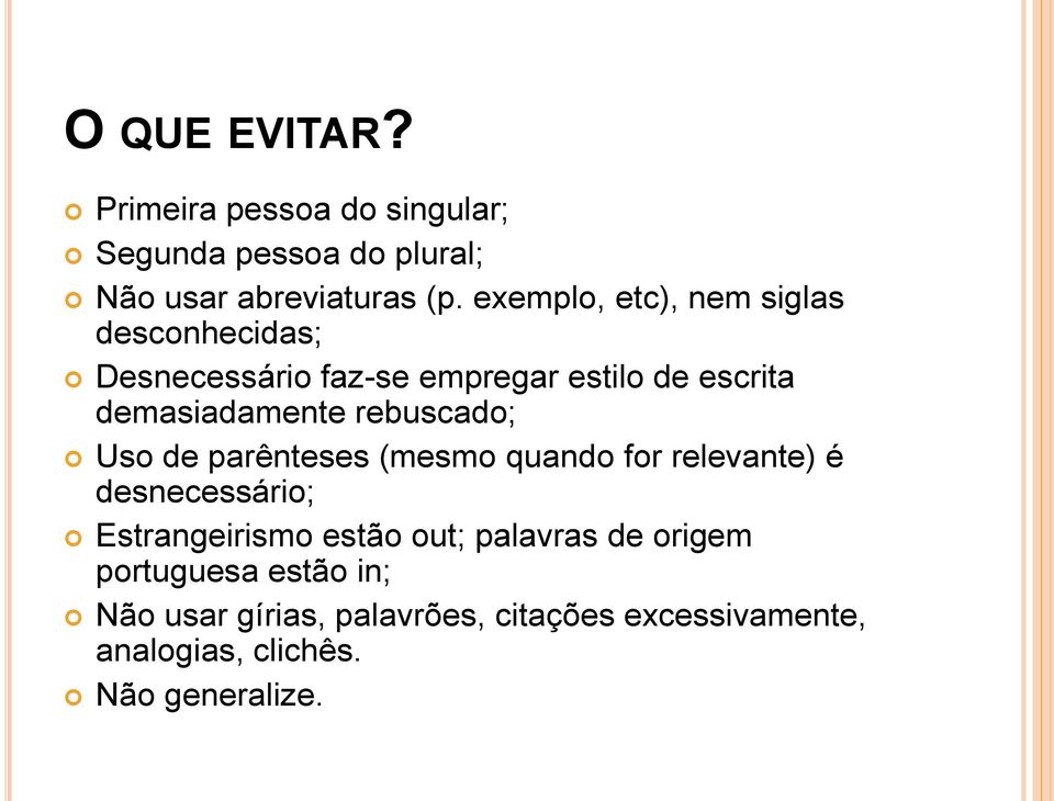 rebuscado; Uso de parênteses (mesmo quando for relevante) é desnecessário; Estrangeirismo estão out;