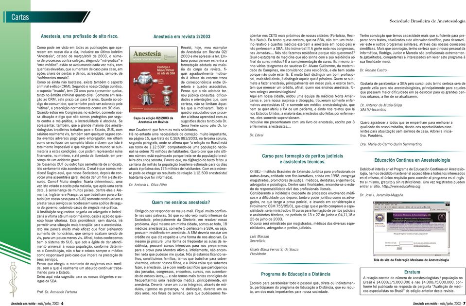 má-pratica e erro médico, estão se avolumando cada vez mais, com quantias elevadas, que aumentam de caso para caso, em ações cíveis de perdas e danos, acrescidas, sempre, de sofrimentos morais.