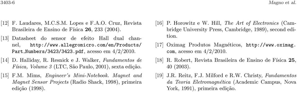 Mims, Engineer s Mini-Notebook. Magnet and Magnet Sensor Projects (Radio Shack, 1998), primeira edição (1998). [16] P. Horowitz e W.