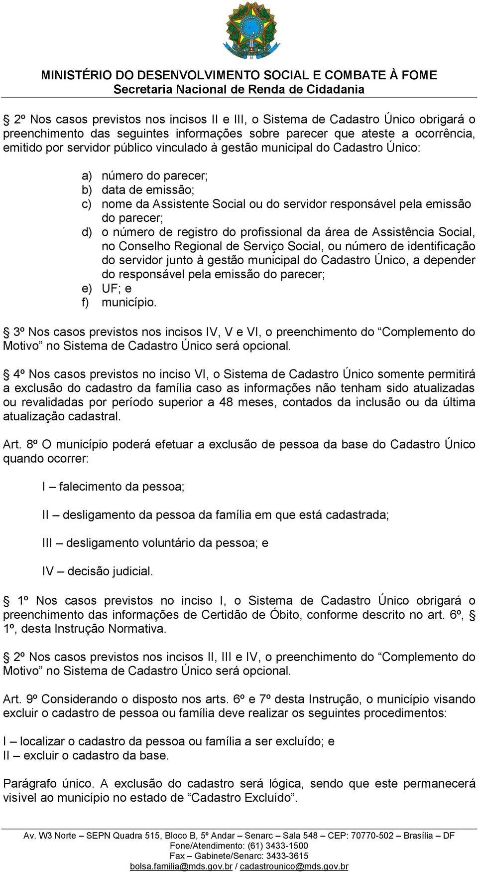 profissional da área de Assistência Social, no Conselho Regional de Serviço Social, ou número de identificação do servidor junto à gestão municipal do Cadastro Único, a depender do responsável pela