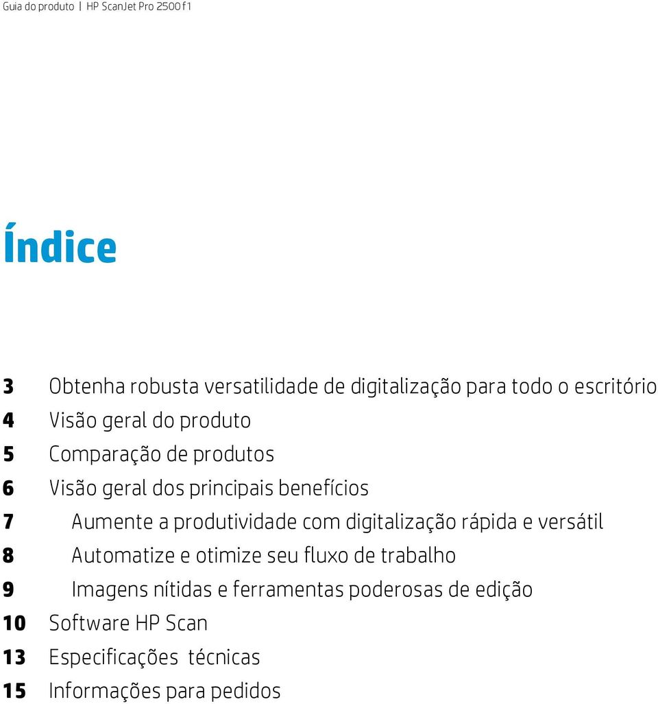 com digitalização rápida e versátil 8 Automatize e otimize seu fluxo de trabalho 9 Imagens nítidas e