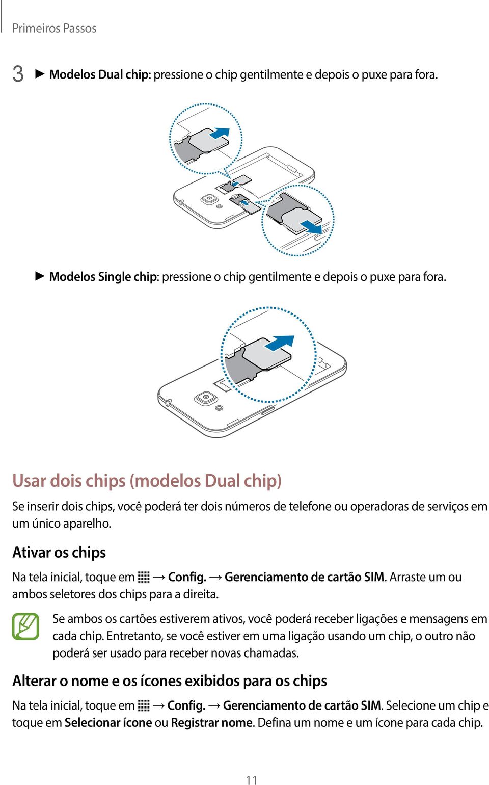 Gerenciamento de cartão SIM. Arraste um ou ambos seletores dos chips para a direita. Se ambos os cartões estiverem ativos, você poderá receber ligações e mensagens em cada chip.